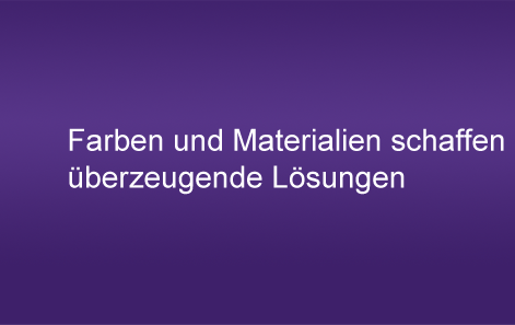 Farben und Materialien schaffen überzeugende Lösungen