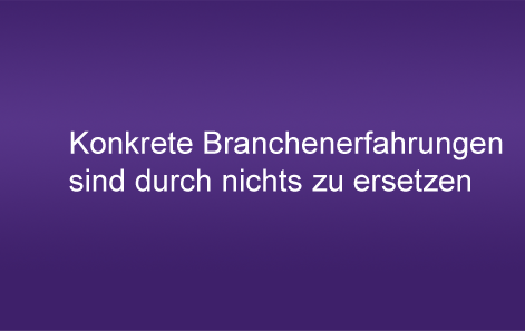 Konkrete Branchenerfahrungen sind durch nichts zu ersetzen